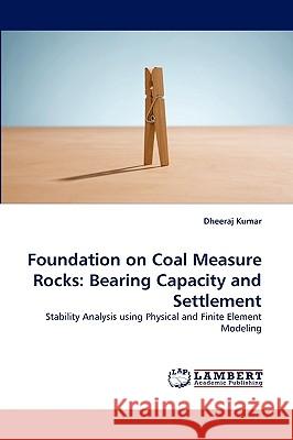 Foundation on Coal Measure Rocks: Bearing Capacity and Settlement Dheeraj Kumar 9783838380933