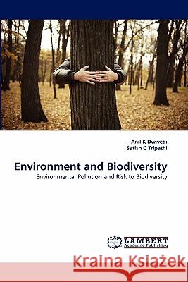 Environment and Biodiversity Anil K Dwivedi, Satish C Tripathi 9783838381152 LAP Lambert Academic Publishing