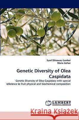 Genetic Diversity of Olea Caspidata Syed Dilnawaz Gardezi, Maria Gohor 9783838381411