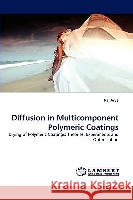 Diffusion in Multicomponent Polymeric Coatings Raj Arya 9783838381565