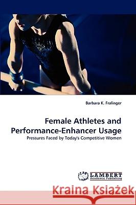 Female Athletes and Performance-Enhancer Usage Barbara K Fralinger 9783838381671