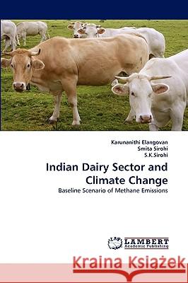 Indian Dairy Sector and Climate Change Karunanithi Elangovan, Smita Sirohi, S K Sirohi 9783838381824 LAP Lambert Academic Publishing