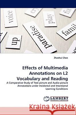 Effects of Multimedia Annotations on L2 Vocabulary and Reading Zhaohui Chen 9783838381831 LAP Lambert Academic Publishing