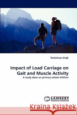 Impact of Load Carriage on Gait and Muscle Activity  9783838381848 LAP Lambert Academic Publishing AG & Co KG