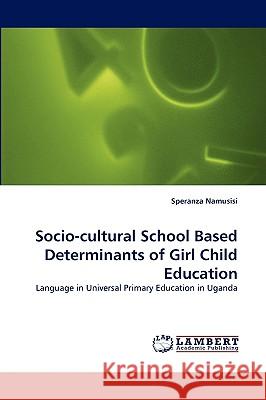 Socio-Cultural School Based Determinants of Girl Child Education Speranza Namusisi 9783838381862