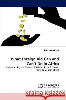 What Foreign Aid Can and Can't Do in Africa Nathan Andrews 9783838381893