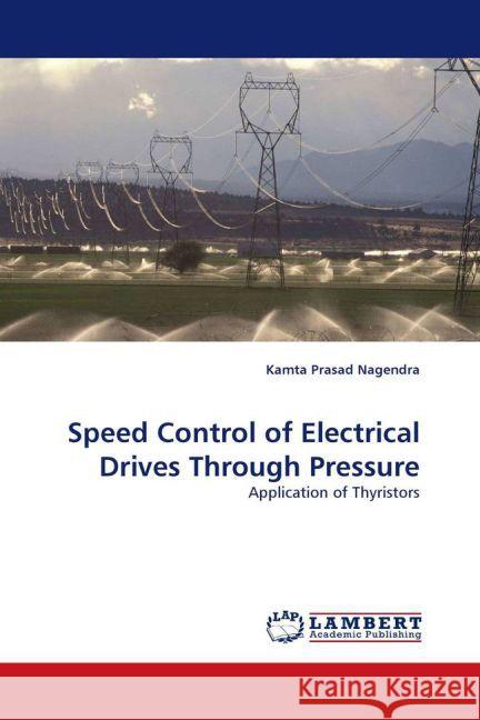 Speed Control of Electrical Drives Through Pressure : Application of Thyristors Nagendra, Kamta Prasad 9783838382159