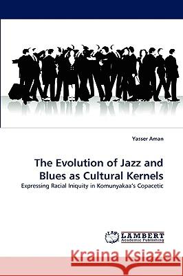 The Evolution of Jazz and Blues as Cultural Kernels Yasser Aman 9783838382333 LAP Lambert Academic Publishing