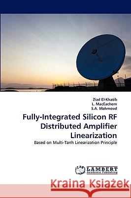 Fully-Integrated Silicon RF Distributed Amplifier Linearization Ziad El-Khatib, L Maceachern, S a Mahmoud 9783838382357 LAP Lambert Academic Publishing