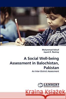 A Social Well-being Assessment in Balochistan, Pakistan Muhammad Ashraf, Jayant K Routray 9783838382470 LAP Lambert Academic Publishing