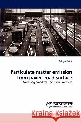 Particulate matter emission from paved road surface Patra, Aditya 9783838383798