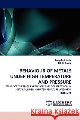 Behaviour of Metals Under High Temperature and Pressure Deepika P Joshi, B R K Gupta 9783838384030 LAP Lambert Academic Publishing