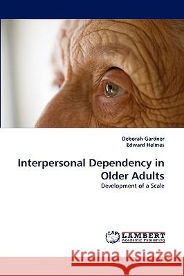 Interpersonal Dependency in Older Adults Deborah Gardner, Edward Helmes 9783838384160