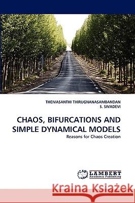 Chaos, Bifurcations and Simple Dynamical Models Theivasanthi Thirugnanasambandan, S Sivadevi 9783838384313 LAP Lambert Academic Publishing