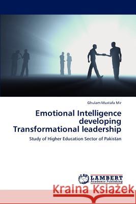 Emotional Intelligence Developing Transformational Leadership Mir Ghulam Mustafa 9783838384627