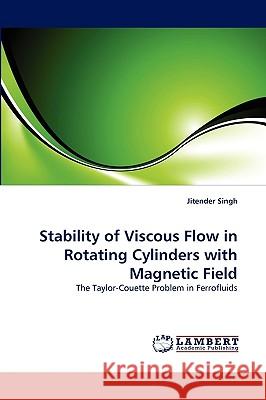 Stability of Viscous Flow in Rotating Cylinders with Magnetic Field Jitender Singh 9783838384696