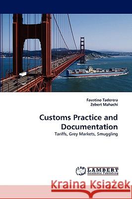 Customs Practice and Documentation Faustino Taderera, Zebert Mahachi 9783838384702 LAP Lambert Academic Publishing