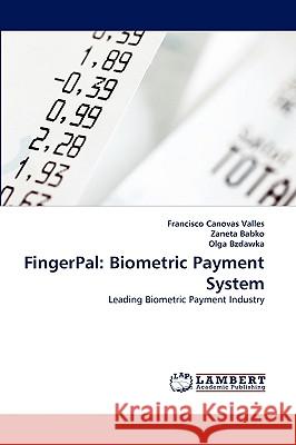 Fingerpal: Biometric Payment System Francisco Canovas Valles, Zaneta Babko, Olga Bzdawka 9783838384795 LAP Lambert Academic Publishing