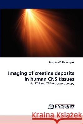 Imaging of Creatine Deposits in Human CNS Tissues Marzena Zofia Kastyak 9783838384832 LAP Lambert Academic Publishing