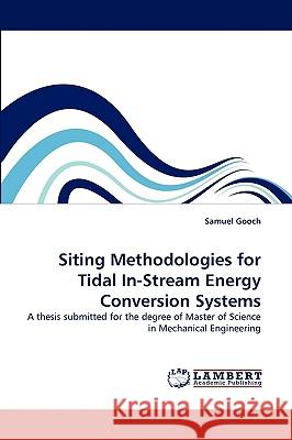 Siting Methodologies for Tidal In-Stream Energy Conversion Systems Samuel Gooch 9783838384962 LAP Lambert Academic Publishing