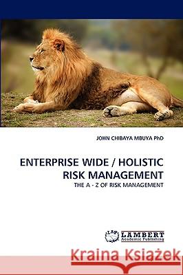 Enterprise Wide / Holistic Risk Management John Chibaya Mbuya, PhD 9783838384986 LAP Lambert Academic Publishing