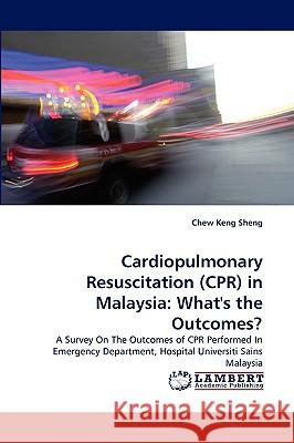 Cardiopulmonary Resuscitation (CPR) in Malaysia: What's the Outcomes? Chew Keng Sheng 9783838385082