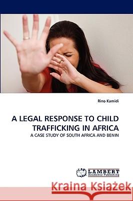 A Legal Response to Child Trafficking in Africa Rino Kamidi 9783838385204 LAP Lambert Academic Publishing