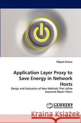 Application Layer Proxy to Save Energy in Network Hosts Miguel Jimeno 9783838385259 LAP Lambert Academic Publishing
