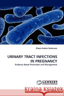 Urinary Tract Infections in Pregnancy Shipra Sudam Sonkusare 9783838385556 LAP Lambert Academic Publishing