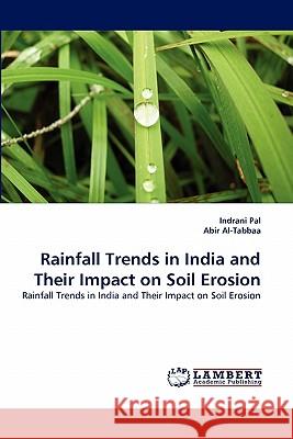 Rainfall Trends in India and Their Impact on Soil Erosion Indrani Pal, Abir Al-Tabbaa 9783838385709 LAP Lambert Academic Publishing