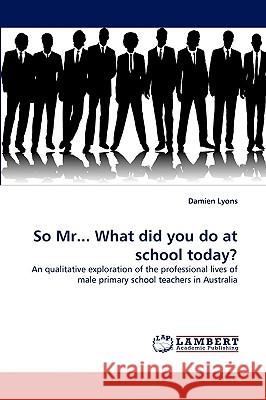 So MR... What Did You Do at School Today? Damien Lyons 9783838385938
