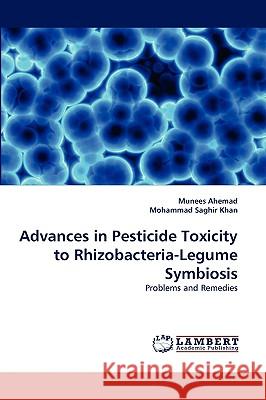 Advances in Pesticide Toxicity to Rhizobacteria-Legume Symbiosis Munees Ahemad, Mohammad Saghir Khan 9783838386133 LAP Lambert Academic Publishing
