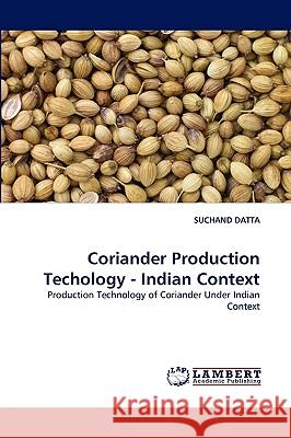 Coriander Production Techology - Indian Context Suchand Datta 9783838386621