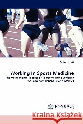 Working In Sports Medicine Scott, Andrea 9783838386706