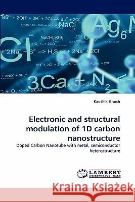 Electronic and structural modulation of 1D carbon nanostructure Kaushik Ghosh 9783838386720 LAP Lambert Academic Publishing