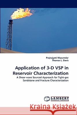 Application of 3-D Vsp in Reservoir Characterization Prajnajyoti Mazumdar, Thomas L Davis 9783838386959 LAP Lambert Academic Publishing