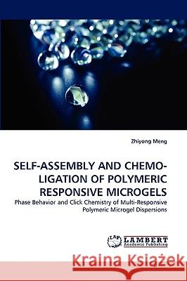 Self-Assembly and Chemo-Ligation of Polymeric Responsive Microgels Zhiyong Meng 9783838387109 LAP Lambert Academic Publishing