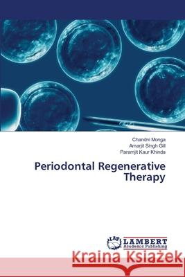 Periodontal Regenerative Therapy Monga Chandni                            Gill Amarjit Singh                       Khinda Paramjit Kaur 9783838387550