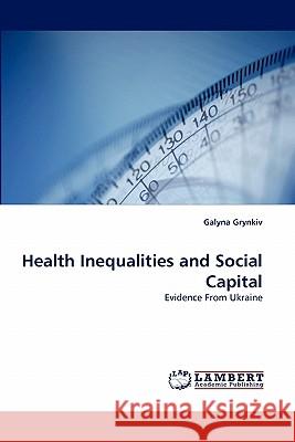 Health Inequalities and Social Capital Galyna Grynkiv 9783838387567 LAP Lambert Academic Publishing