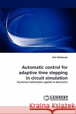 Automatic control for adaptive time stepping in circuit simulation Verhoeven, Arie 9783838387697