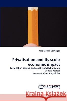 Privatisation and its scoio economic impact Joao Mateus Domingos 9783838388144