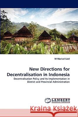 New Directions for Decentralisation in Indonesia M Mas'ud Said 9783838388250 LAP Lambert Academic Publishing