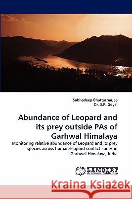 Abundance of Leopard and Its Prey Outside Pas of Garhwal Himalaya Subhadeep Bhattacharjee, Dr S P Goyal 9783838388373 LAP Lambert Academic Publishing
