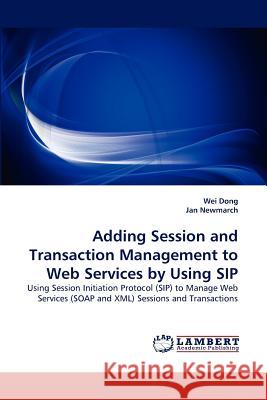 Adding Session and Transaction Management to Web Services by Using Sip Wei Dong, Jan Newmarch 9783838388540 LAP Lambert Academic Publishing