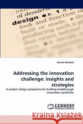 Addressing the innovation challenge: insights and strategies Graziosi, Serena 9783838388748