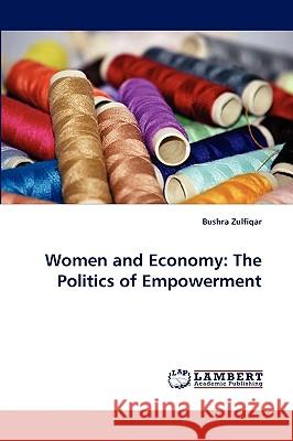 Women and Economy: The Politics of Empowerment Zulfiqar, Bushra 9783838388878
