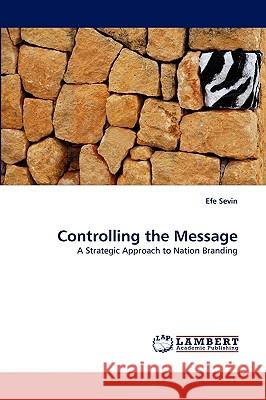 Controlling the Message Efe Sevin 9783838389400 LAP Lambert Academic Publishing