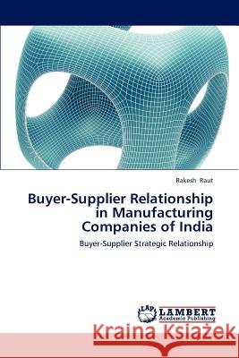 Buyer-Supplier Relationship in Manufacturing Companies of India Raut Rakesh 9783838389448