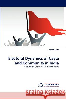 Electoral Dynamics of Caste and Community in India Afroz Alam 9783838389608 LAP Lambert Academic Publishing