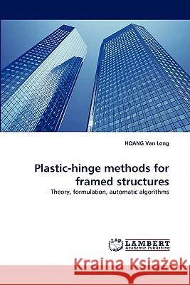 Plastic-hinge methods for framed structures Van Long, Hoang 9783838389646